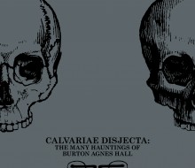 Calvariae Disjecta: The many hauntings of Burton Agnes Hall